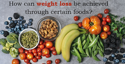 How can weight loss be achieved through certain foods?